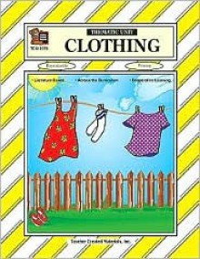 Clothing Thematic Unit - Kalli Plaxco, Ruth M. Young, Kalli Plaxco