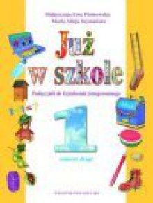 Już w szkole : obserwuję, przeżywam, poznaję ... : podręcznik do kształcenia zintegrowanego w klasie pierwszej : semestr drugi - Małgorzata Ewa. Piotrowska