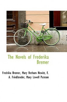 The Novels of Frederika Bremer - Fredrika Bremer