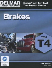 ASE Medium/Heavy Duty Truck Technician Certification Series: Brakes (T4) - Delmar Cengage Learning