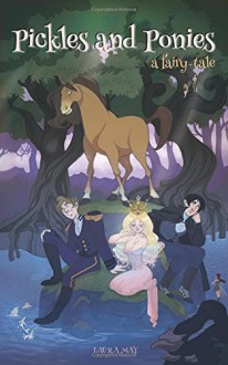 Pickles and Ponies: A Fairy-Tale (Radugan Tales) (Volume 1) - Laura May