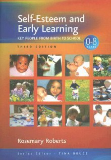 Self-Esteem and Early Learning: Key People from Birth to School - Rosemary Roberts