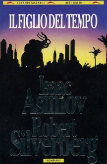 Il figlio del tempo - Isaac Asimov, Robert Silverberg, Gino Scatasta