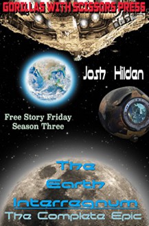 The Earth Interregnum: The Collected Edition (The Free Story Friday Collection Book 3) - Josh Hilden, Gypsy Heart Editing