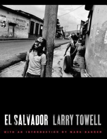 El Salvador - Larry Towell, Mark Danner