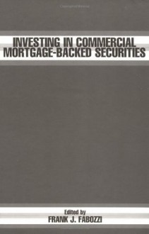 Investing In Commercial Mortgage-Backed Securities (Frank J. Fabozzi Series) - Frank J. Fabozzi Cfa