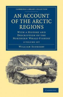 An Account of the Arctic Regions - 2 Volume Set - William Scoresby