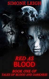 Red as Blood: Old Tales Retold - Little Red Riding Hood (Tales of Blood and Darkness Book 1) - Simone Leigh