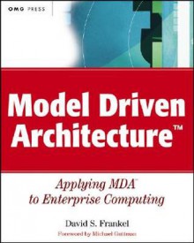 Model Driven Architecture Applying Mda To Enterprise Computing - David S. Frankel, Michael Guttman