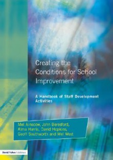 Creating the Conditions for School Improvement: A Handbook of Staff Development Activities - Mel Ainscow, John Beresford, Alma Harris, David Hopkins