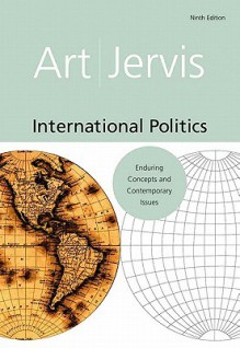 International Politics: Enduring Concepts and Contemporary Issues- (Value Pack W/Mysearchlab) - Robert J. Art, Robert Jervis