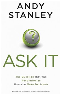 Ask It: The Question That Will Revolutionize How You Make Decisions - Andy Stanley