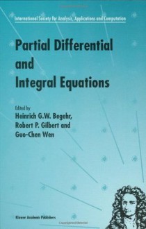 Partial Differential and Integral Equations: 2 (International Society for Analysis, Applications and Computation) - Heinrich Begehr, R.P. Gilbert, Wen-Chung Guo