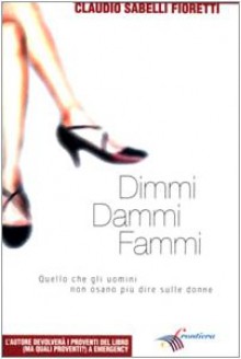 Dimmi, dammi, fammi - Claudio Sabelli Fioretti