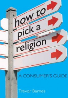 How to Pick a Religion: Teach Yourself - Trevor Barnes