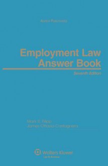 Employment Law Answer Book, Seventh Edtion - Mark R Filipp, James Ottavio Castagnera