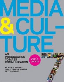 Media and Culture 7e with 2011 Update: An Introduction to Mass Communication - Richard Campbell, Christopher R. Martin, Bettina Fabos