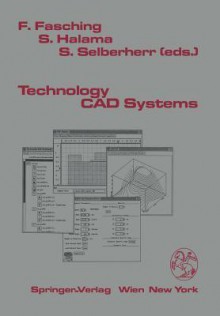 Technology CAD Systems - Franz Fasching, Stefan Halama, Siegfried Selberherr