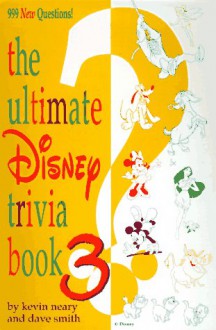 The Ultimate Disney Trivia Book 3: 999 New Questions! - Kevin Neary