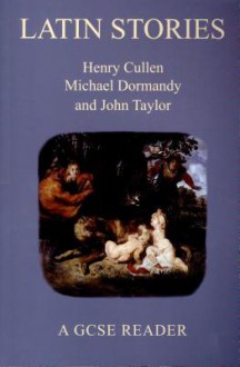 Latin Stories: A GCSE Reader - John Taylor, Henry Cullen, Michael Dormandy