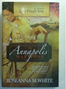 Love Finds You in Annapolis Maryland - Roseanna M White