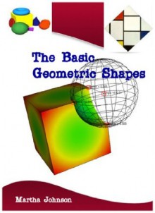 The Basic Geometric Shapes - Martha Johnson