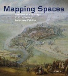 Mapping Spaces: Networks of Knowledge in 17th Century Landscape Painting - Ulrike Gehring, Peter Weibel