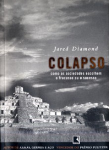 Colapso: Como as sociedades escolhem o fracasso ou o sucesso - Jared Diamond, Alexandre Raposo