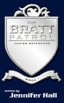 The Bratt Patrol: Book One, Junior Detectives - Jennifer Hall