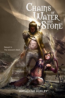 Chains of Water and Stone (The Griever's Mark series Book 2) - Katherine Hurley