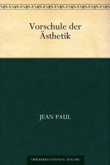 Vorschule der Ästhetik (German Edition) - Jean Paul Richter