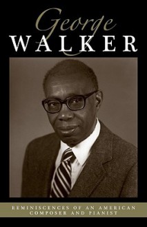 Reminiscences of an American Composer and Pianist - George Walker