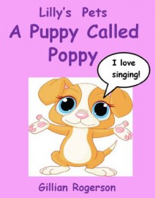 Lilly's Pets - A Puppy Called Poppy - Gillian Rogerson