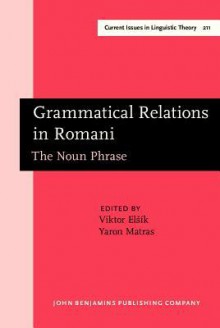 Grammatical Relations in Romani - Yaron Matras, Viktor Elšik