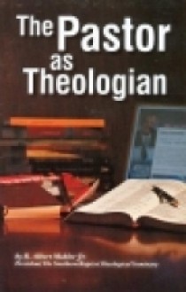 The Pastor As Theologian - R. Albert Mohler Jr.