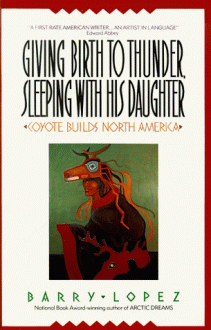 Giving Birth to Thunder, Sleeping with His Daughter - Barry Lopez, Barre Toelken