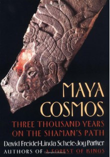 Maya Cosmos - David A. Freidel, Linda Schele, Joy Parker