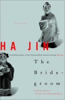 The Bridegroom: Stories - Ha Jin