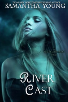 River Cast: (Tale of Lunarmorte #2) - Samantha Young