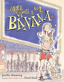 Once Upon a Banana - Jennifer Armstrong, David Small