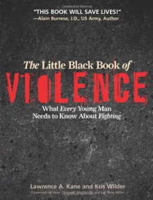 The Little Black Book of Violence: What Every Young Man Needs to Know About Fighting - Lawrence A. Kane, Kris Wilder, Marc MacYoung, Rory Miller, John R. Finch