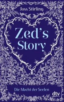 Zed's Story Die Macht der Seelen - Joss Stirling, Michaela Kolodziejcok