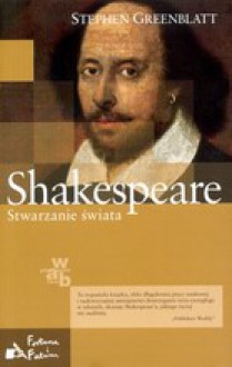 Shakespeare.Stwarzanie świata - Stephen Greenblatt