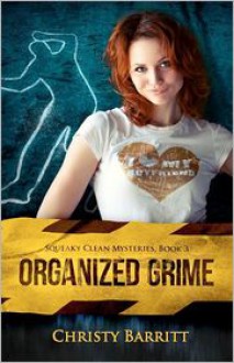 Organized Grime: Squeaky Clean Mysteries, Book 3 - Christy Barritt