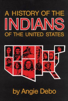 A History of the Indians of the United States - Angie Debo