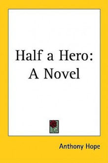 Half a Hero - Anthony Hope