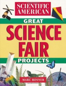 The Scientific American Book of Great Science Fair Projects - Editors of Scientific American Magazine, Marc Rosner