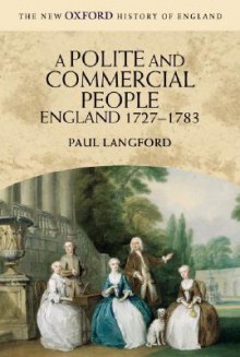 A Polite and Commercial People: England 1727-1783 - Paul Langford