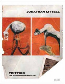 Trittico: Tre studi da Francis Bacon - Jonathan Littell, Luca Bianco