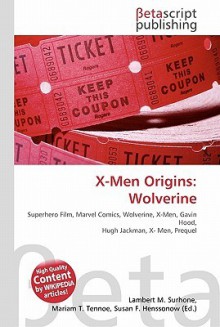 X-Men Origins: Wolverine - Lambert M. Surhone, Susan F. Marseken